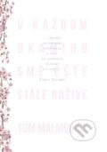 Kniha: V každom okamihu sme ešte stále nažive (Tom Malmquist). Lindeni, 2019 Kniha: V každom okamihu sme ešte stále nažive (Tom Malmquist). Lindeni, 2019