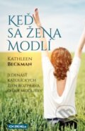 Kniha: Keď sa žena modlí (Kathleen Beckman). Zachej, 2019 Kniha: Keď sa žena modlí (Kathleen Beckman). Zachej, 2019