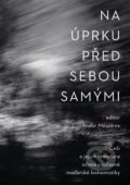Kniha: Na úprku před sebou samými (Andor Mészáros). Akropolis, 2014 Kniha: Na úprku před sebou samými (Andor Mészáros). Akropolis, 2014