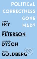 Kniha: Political Correctness Gone Mad? (Jordan B. Peterson, Michael Eric Dyson, Michelle Goldberg a Stephen Fry). Oneworld, 2018 Kniha: Political Correctness Gone Mad? (Jordan B. Peterson, Michael Eric Dyson, Michelle Goldberg a Stephen Fry). Oneworld, 2018