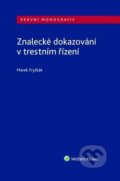 Kniha: Znalecké dokazování v trestním řízení (Marek Fryšták). Wolters Kluwer ČR, 2019 Kniha: Znalecké dokazování v trestním řízení (Marek Fryšták). Wolters Kluwer ČR, 2019