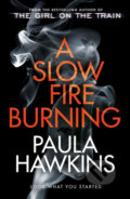 Kniha: A Slow Fire Burning (Paula Hawkins). Random House, 2021 Kniha: A Slow Fire Burning (Paula Hawkins). Random House, 2021