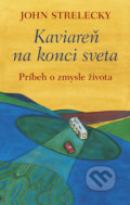 Kniha: Kaviareň na konci sveta (John Strelecky). Tatran, 2019 Kniha: Kaviareň na konci sveta (John Strelecky). Tatran, 2019