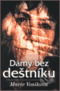 Kniha: Dámy bez deštníku (Marie Vosiková). Anagram, 2003 Kniha: Dámy bez deštníku (Marie Vosiková). Anagram, 2003