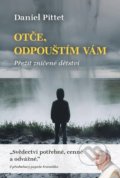 Kniha: Otče, odpouštím Vám (Daniel Pittet). Cesta, 2019 Kniha: Otče, odpouštím Vám (Daniel Pittet). Cesta, 2019