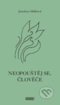 Kniha: Neopouštěj se, človeče (Jaroslava Málková). Nava, 2018 Kniha: Neopouštěj se, človeče (Jaroslava Málková). Nava, 2018