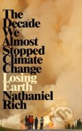 Kniha: Losing Earth (Nathaniel Rich). MacMillan, 2019 Kniha: Losing Earth (Nathaniel Rich). MacMillan, 2019
