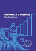 Kniha: Hodnota a e-business (Alena Klapalová). Masarykova univerzita, 2011 Kniha: Hodnota a e-business (Alena Klapalová). Masarykova univerzita, 2011