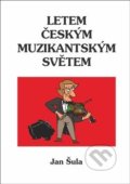 Kniha: Letem českým muzikantským světem (Jan Šula). Oftis, 2019 Kniha: Letem českým muzikantským světem (Jan Šula). Oftis, 2019