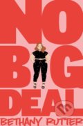 Kniha: No Big Deal (Bethany Rutter). MacMillan, 2019 Kniha: No Big Deal (Bethany Rutter). MacMillan, 2019