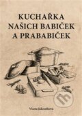 Kniha: Kuchařka našich babiček a prababiček (Vlasta Jakoubková). Powerprint, 2019 Kniha: Kuchařka našich babiček a prababiček (Vlasta Jakoubková). Powerprint, 2019