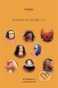 Kniha: Karneval masek v P. (Gladys). Lenka Šídová, 2019 Kniha: Karneval masek v P. (Gladys). Lenka Šídová, 2019