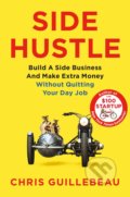 Kniha: Side Hustle (Chris Guillebeau). Pan Macmillan, 2019 Kniha: Side Hustle (Chris Guillebeau). Pan Macmillan, 2019
