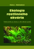 Kniha: Ekologie rostlinného akvária (Diana L. Walstadová), 2017 Kniha: Ekologie rostlinného akvária (Diana L. Walstadová), 2017