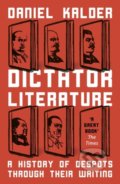 Kniha: Dictator Literature (Daniel Kalder). Oneworld, 2019 Kniha: Dictator Literature (Daniel Kalder). Oneworld, 2019