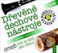 Nebojte se klasiky! 18 Dřevěné dechové nástroje aneb Kdo je dutý jako dřevo (Radioservis). Radioservis, 2017 Nebojte se klasiky! 18 Dřevěné dechové nástroje aneb Kdo je dutý jako dřevo (Radioservis). Radioservis, 2017