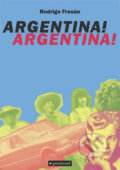 Kniha: Argentina! Argentina! (Rodrigo Fresán). Garamond, 2019 Kniha: Argentina! Argentina! (Rodrigo Fresán). Garamond, 2019
