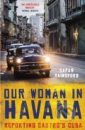 Kniha: Our Woman in Havana (Sarah Rainsford). Oneworld, 2019 Kniha: Our Woman in Havana (Sarah Rainsford). Oneworld, 2019