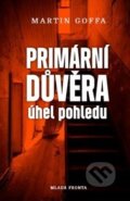 Kniha: Primární důvěra (Martin Goffa). Mladá fronta, 2019 Kniha: Primární důvěra (Martin Goffa). Mladá fronta, 2019