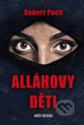 Kniha: Alláhovy děti (Robert Poch). Naše vojsko CZ, 2019 Kniha: Alláhovy děti (Robert Poch). Naše vojsko CZ, 2019