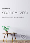Kniha: Sbohem, věci. Nový japonský minimalismus (Fumio Sasaki). Pragma, 2019 Kniha: Sbohem, věci. Nový japonský minimalismus (Fumio Sasaki). Pragma, 2019