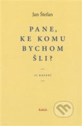 Kniha: Pane, ke komu bychom šli? (Jan Štefan). Kalich, 2018 Kniha: Pane, ke komu bychom šli? (Jan Štefan). Kalich, 2018