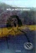 Kniha: Mše za město Arras (Andrzej Szczypiorski). Nakladatelství Aurora, 2001 Kniha: Mše za město Arras (Andrzej Szczypiorski). Nakladatelství Aurora, 2001