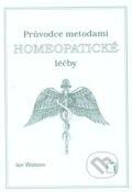 Průvodce metodami homeopatické léčby - Ian Watson, Alternativa, 2001