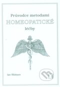 Kniha: Průvodce metodami homeopatické léčby (Ian Watson). Alternativa, 2001 Kniha: Průvodce metodami homeopatické léčby (Ian Watson). Alternativa, 2001