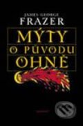 Kniha: Mýty o původu ohně (James George Frazer). Garamond Kniha: Mýty o původu ohně (James George Frazer). Garamond