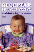 Kniha: Receptár zdravej výživy pre dojčatá a deti (Daša Ostertágová), 2005 Kniha: Receptár zdravej výživy pre dojčatá a deti (Daša Ostertágová), 2005
