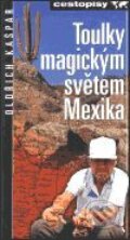 Kniha: Toulky magickým světem Mexika (Oldřich Kašpar). Nakladatelství Lidové noviny, 2000 Kniha: Toulky magickým světem Mexika (Oldřich Kašpar). Nakladatelství Lidové noviny, 2000