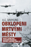 Kniha: Obklopeni mrtvými městy (Anthony C. Grayling). Jiří Ševčík, 2008 Kniha: Obklopeni mrtvými městy (Anthony C. Grayling). Jiří Ševčík, 2008