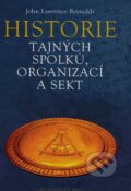 Kniha: Historie tajných spolků, organizací a sekt (John Lawrence Reynolds), 2008 Kniha: Historie tajných spolků, organizací a sekt (John Lawrence Reynolds), 2008