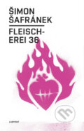 Kniha: Fleischerei 36 (Šimon Šafránek). Labyrint, 2008 Kniha: Fleischerei 36 (Šimon Šafránek). Labyrint, 2008