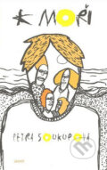 Kniha: K moři (Petra Soukupová), 2007 Kniha: K moři (Petra Soukupová), 2007