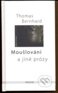 Kniha: Moušlování a jiné prózy (Thomas Bernhard). Prostor, 2008 Kniha: Moušlování a jiné prózy (Thomas Bernhard). Prostor, 2008