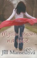Kniha: Myslím jenom na tebe (Jill Mansellová). Rozmluvy, 2008 Kniha: Myslím jenom na tebe (Jill Mansellová). Rozmluvy, 2008