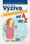 Kniha: Výživa v těhotenství od A do Z (Jarmila Mandžuková). Vyšehrad, 2008 Kniha: Výživa v těhotenství od A do Z (Jarmila Mandžuková). Vyšehrad, 2008