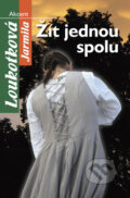 Kniha: Žít jednou spolu (Jarmila Loukotková). Akcent Kniha: Žít jednou spolu (Jarmila Loukotková). Akcent