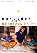 Kniha: Kuchařka pro dokonalé matky (Gisele Krahlová). Albatros CZ, 2003 Kniha: Kuchařka pro dokonalé matky (Gisele Krahlová). Albatros CZ, 2003