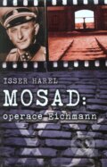 Kniha: Mosad: operace Eichmann (Isser Harel). Leda, 2008 Kniha: Mosad: operace Eichmann (Isser Harel). Leda, 2008