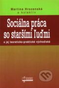Kniha: Sociálna práca so staršími ľuďmi (Martina Hrozenská). Osveta, 2008 Kniha: Sociálna práca so staršími ľuďmi (Martina Hrozenská). Osveta, 2008