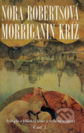 Kniha: Morriganin kríž (Časť 1.) (Nora Roberts). Columbus, 2008 Kniha: Morriganin kríž (Časť 1.) (Nora Roberts). Columbus, 2008