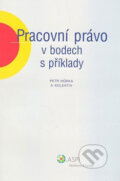 Kniha: Pracovní právo v bodech s příklady (Petr Hůrka a kolektív). ASPI, 2008 Kniha: Pracovní právo v bodech s příklady (Petr Hůrka a kolektív). ASPI, 2008