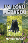 Kniha: Na lovu medvědů (Miroslav Havel). Baronet, 2008 Kniha: Na lovu medvědů (Miroslav Havel). Baronet, 2008