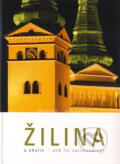 Kniha: Žilina a okolie (Alena Mačejková a Ľubo Bechný). Knižné centrum, 2008 Kniha: Žilina a okolie (Alena Mačejková a Ľubo Bechný). Knižné centrum, 2008