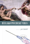 Kniha: Bůh jako psychický virus (Petr Bakalář). Alfa, 2008 Kniha: Bůh jako psychický virus (Petr Bakalář). Alfa, 2008