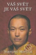 Kniha: Váš svět je váš svět (Sakyong Mipham). Pragma, 2008 Kniha: Váš svět je váš svět (Sakyong Mipham). Pragma, 2008