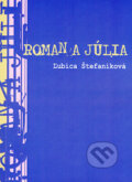 Kniha: Roman a Júlia (Ľubica Štefaniková). Ľubica Štefaniková, 2008 Kniha: Roman a Júlia (Ľubica Štefaniková). Ľubica Štefaniková, 2008